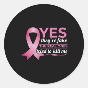 Yes They're Fake My Real Ones Tried To Kill Me Bre Classic Round Sticker