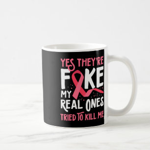 Yes They're Fake My Real Ones Tried To Kill Me Bre Coffee Mug