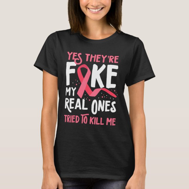 Yes They're Fake My Real Ones Tried To Kill Me Bre T-Shirt (Front)