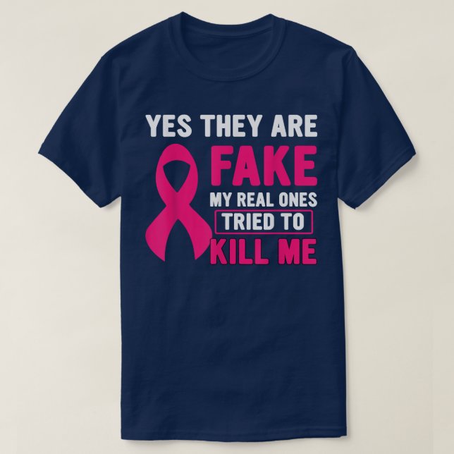 Yes They're Fake My Real Ones Tried To Kill Me Bre T-Shirt (Design Front)