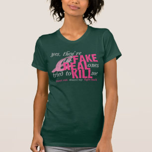 Yes, They're Fake, the Real Ones Tried to Kill Me T-Shirt