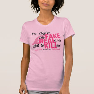 Yes, They're Fake, the Real Ones Tried to Kill Me T-Shirt