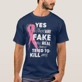 Yes They're Fake the Real Ones Tried to Kill Me Te T-Shirt