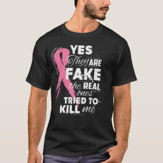 Yes They're Fake the Real Ones Tried to Kill Me Te T-Shirt