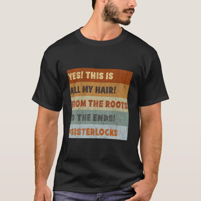 Yes! This All My Hair Sisterlocks T-Shirt (Front)