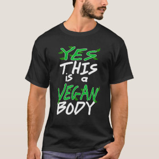Yes This Is A Vegan Body Awesome Cool Vegan Presen T-Shirt