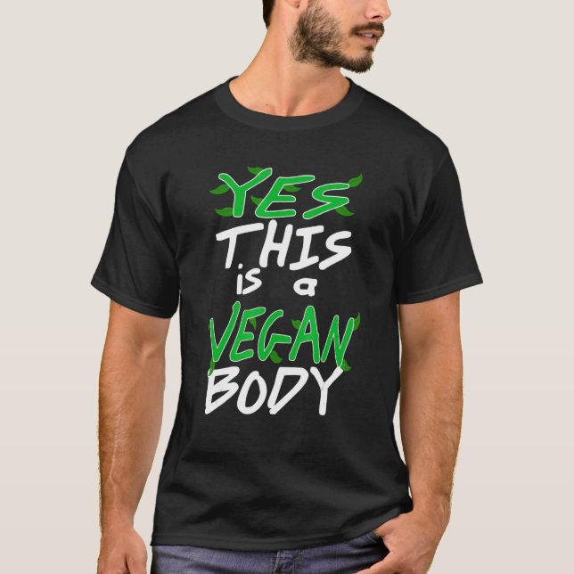 Yes This Is A Vegan Body Awesome Cool Vegan Presen T-Shirt (Front)