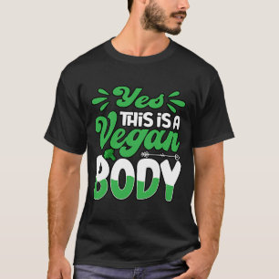 Yes this is a vegan Body vegan Vegan Saying T-Shirt