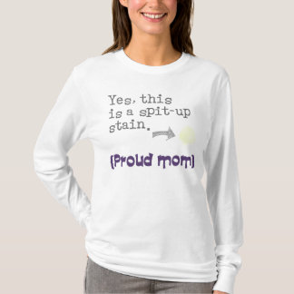 YES, this is to spit-up stain {proud mom/you give} T-Shirt