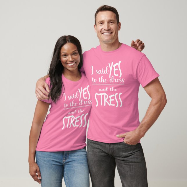 Yes to dress & stress | Name of Bride on the back T-Shirt (Unisex)