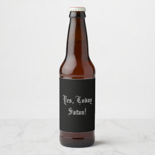 Yes, Today Satan Funny Beer Bottle Label
