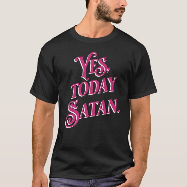 Yes Today Satan Not Today Jesus  Atheist   T- T-Shirt (Front)