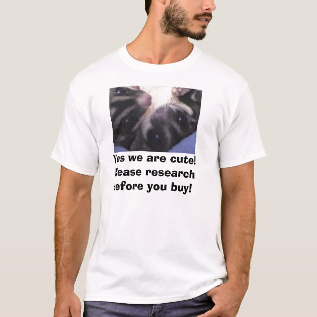 Yes we are cute! Please research before you buy! T-Shirt (Front)