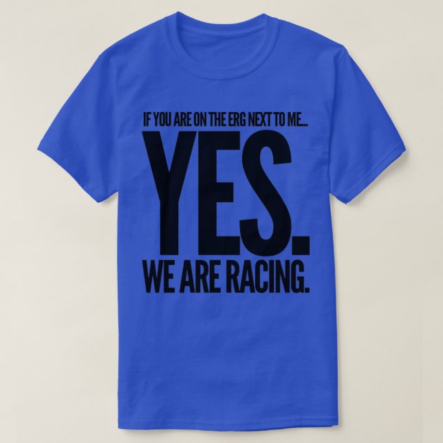Yes We Are Racing Erg Rowing T-Shirt (Design Front)