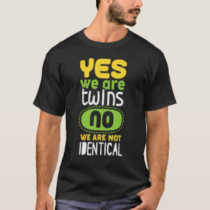 Yes We Are Twins No We Are Not Identical T-Shirt