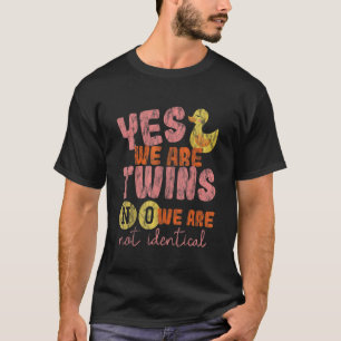 Yes, We Are Twins, No, We Are Not Identical -- T-Shirt