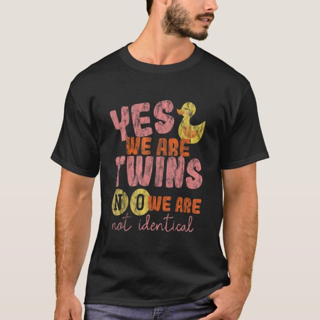 Yes, We Are Twins, No, We Are Not Identical -- T-Shirt (Front)