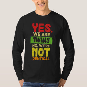 Yes We Are Twins No Were Not Identical Family Funn T-Shirt
