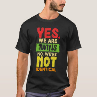 Yes We Are Twins No Were Not Identical Family  Twi T-Shirt