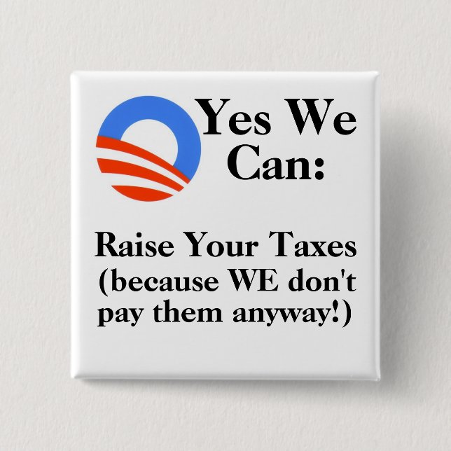 Yes We Can:  Raise Your Taxes 15 Cm Square Badge (Front)