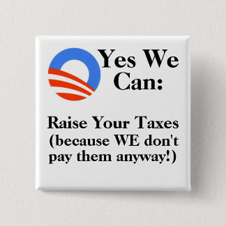 Yes We Can:  Raise Your Taxes 15 Cm Square Badge