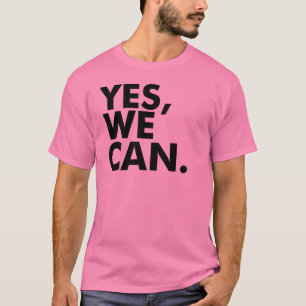 Yes, We Can. T-Shirt
