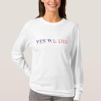 Yes We Did American Flag T-Shirt