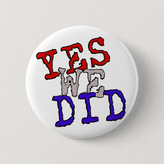 Yes We Did Button! 6 Cm Round Badge