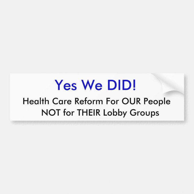 Yes We DID!, Health Care Reform For OUR People,... Bumper Sticker (Front)