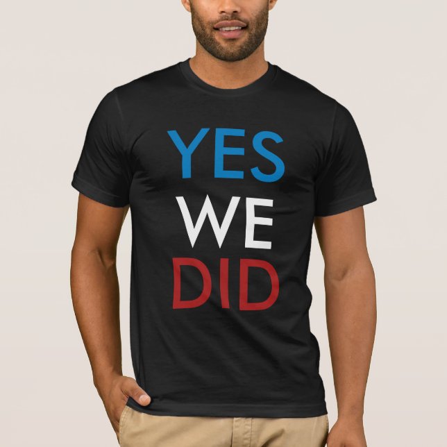Yes We Did T-Shirt (Front)