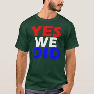 YES WE DID! T-Shirt