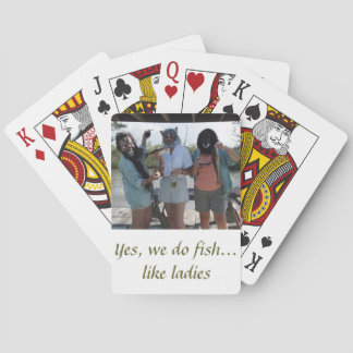 Yes, we do fish...like ladies playing cards