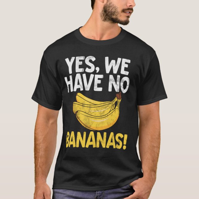 Yes, We Have No Bananas Banana T-Shirt (Front)