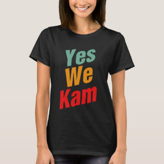Yes We Kam - Kamala Harris For President T-Shirt