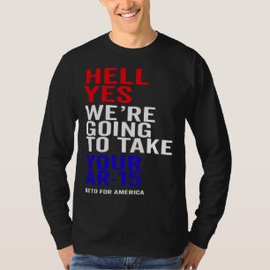 Yes We re Going To Take Your AR 15 Guns Beto For A T-Shirt