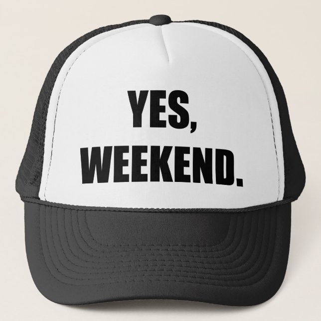 Yes, Weekend. Trucker Hat (Front)