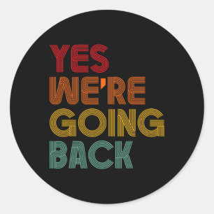 Yes We're Going Back Vote For 2024 President Trump Classic Round Sticker