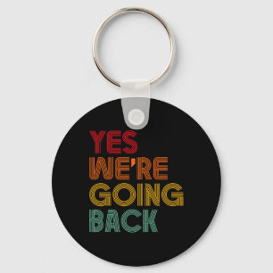 Yes We're Going Back Vote For 2024 President Trump Key Ring