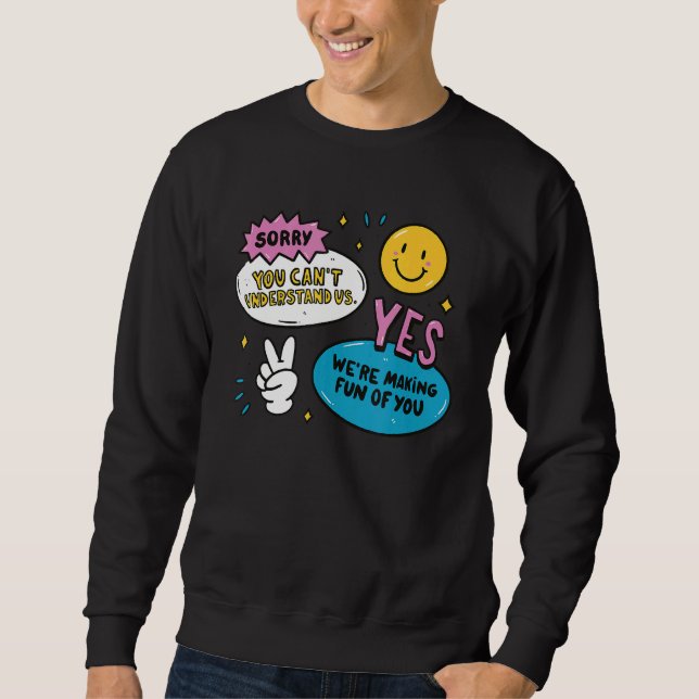 Yes We're Making Fun Of You Foreign Language Speak Sweatshirt (Front)