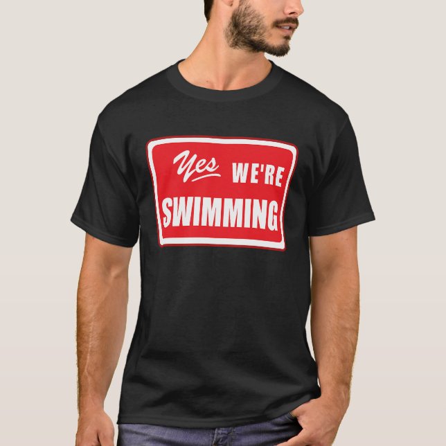 Yes We're Swimming swim matching team swimmer pool T-Shirt (Front)