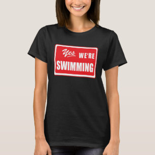 Yes We're Swimming swim matching team swimmer pool T-Shirt