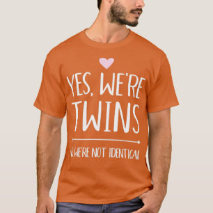 Yes were twins no were not identical1 T-Shirt