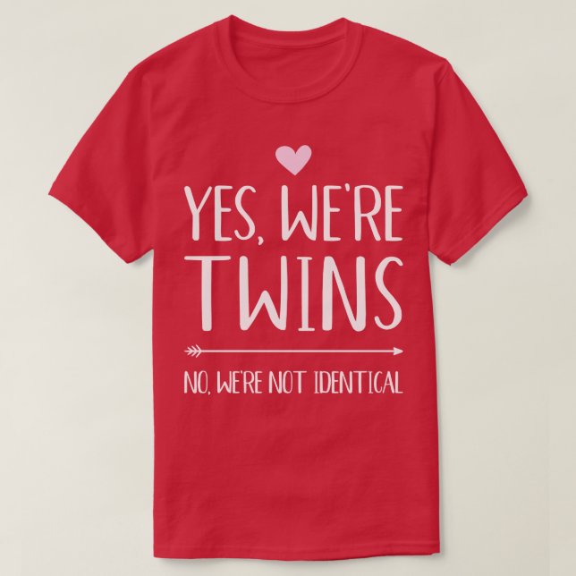 Yes were twins no were not identical T-Shirt (Design Front)