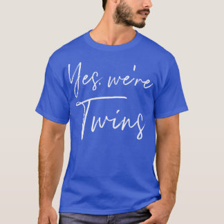 Yes were twins T-Shirt