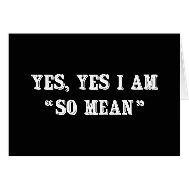 Yes, Yes I Am "So Mean" (Front Horizontal)