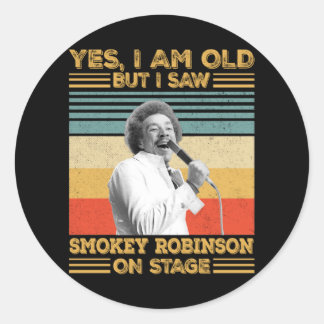 Yes Yes I'm Old But I Saw Smokey Robinson On Stage Classic Round Sticker