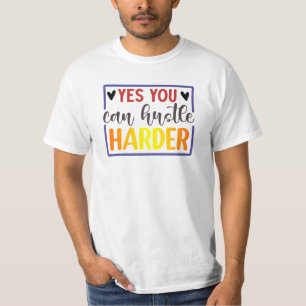 Yes You Can Hustle Harder T-Shirt