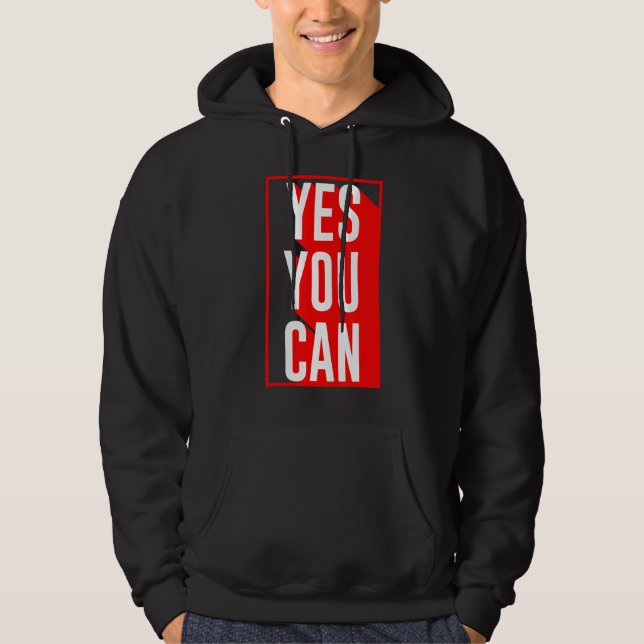 Yes You Can  Motivation Quote  Inspiration Yes You Hoodie (Front)