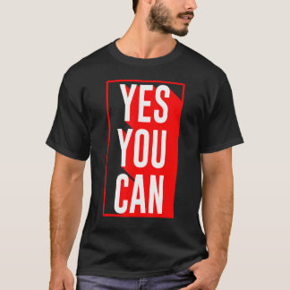 Yes You Can Motivation Quote Inspiration Yes You T-Shirt