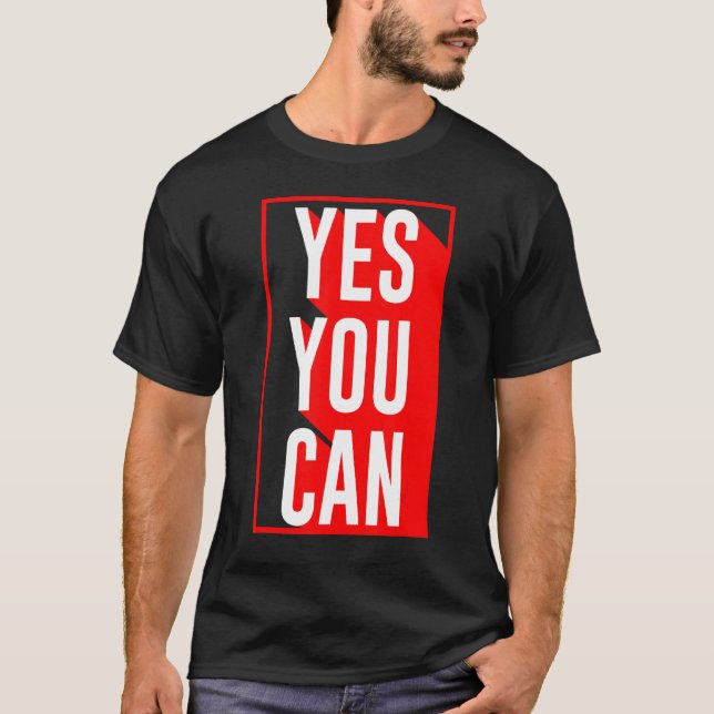 Yes You Can  Motivation Quote  Inspiration Yes You T-Shirt (Front)